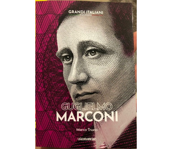 Grandi italiani n. 7 - Guglielmo Marconi di Marco Truzzi,  2022,  La Gazzetta De