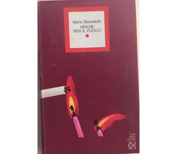 Grazie per il fuoco di Mario Benedetti, 1973, Club Degli Editori