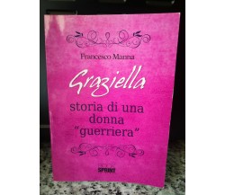 Graziella, storia di una donna guerriera	di Francesco Manna,2013,Book Sprint -F