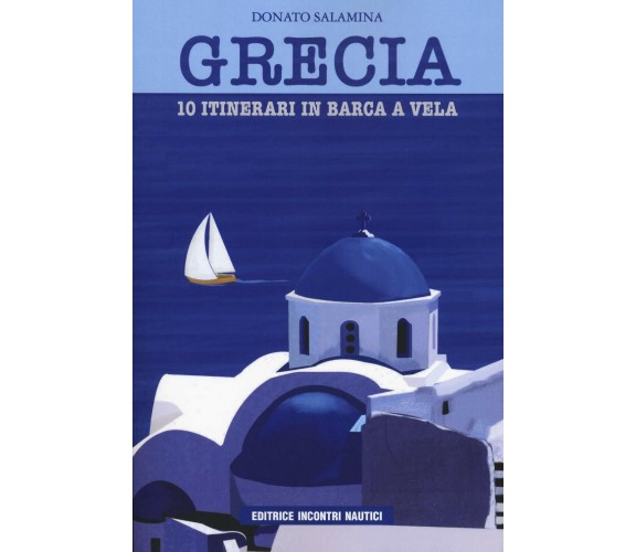 Grecia. 10 itinerari in barca a vela - Donato Salamina - Incontri nautici, 2020