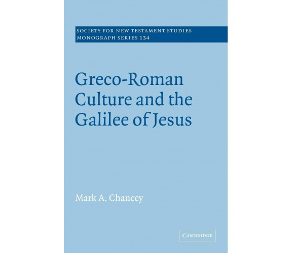 Greco-Roman Culture and the Galilee of Jesus - Mark A. Chancey, Chancey Mark a.