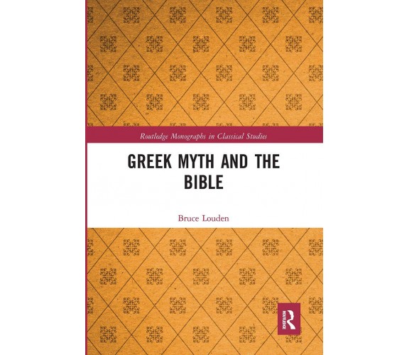 Greek Myth And The Bible - Bruce Louden - Routledge, 2020