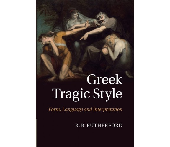 Greek Tragic Style - R. B. Rutherford - Cambridge, 2014