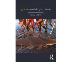 Greenwashing Culture - Toby Miller - Routledge, 2017