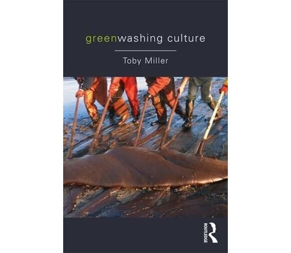 Greenwashing Culture - Toby Miller - Routledge, 2017