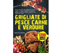 Grigliate di Pesce, Carne e Verdure. Scopri le ricette alla griglia più gustose,