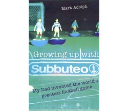 Growing Up with Subbuteo -  Mark Adolph - SportsBooks Ltd, 2006