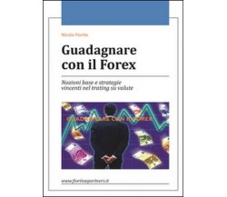 Guadagnare con il Forex  di Nicola Fiorito,  2015,  Youcanprint