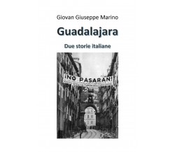 Guadalajara. Due storie italiane	 di Giovan Giuseppe Marino,  2020,  Youcanprint