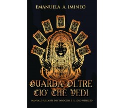 Guarda Oltre Ciò Che Vedi Manuale sull’arte dei tarocchi e il loro utilizzo di E