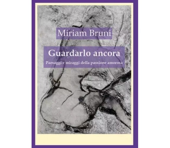 Guardalo ancora di Miriam Bruni, 2023, Youcanprint