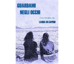 Guardami negli occhi di Laura Di Caprio,  2022,  Youcanprint