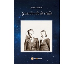 Guardando le stelle	 di Lara Zavatteri,  2014,  Youcanprint