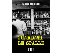 Guardati le spalle	 di Nejrotti Mario,  2018,  Eee-edizioni Esordienti