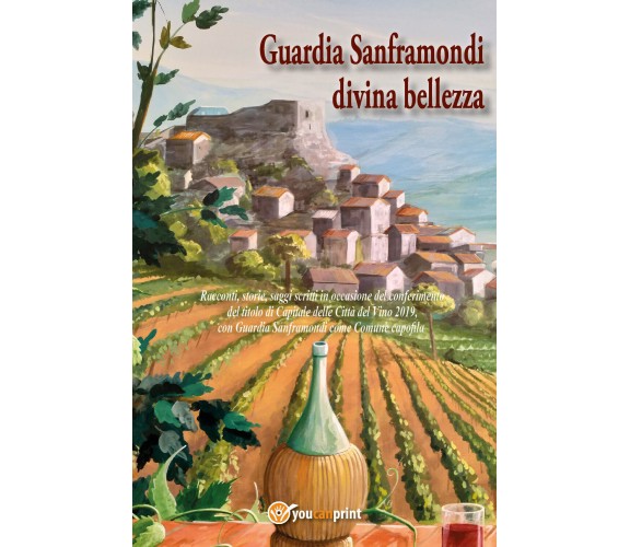 Guardia Sanframondi divina bellezza - Aa. Vv.,  2019,  Youcanprint - P