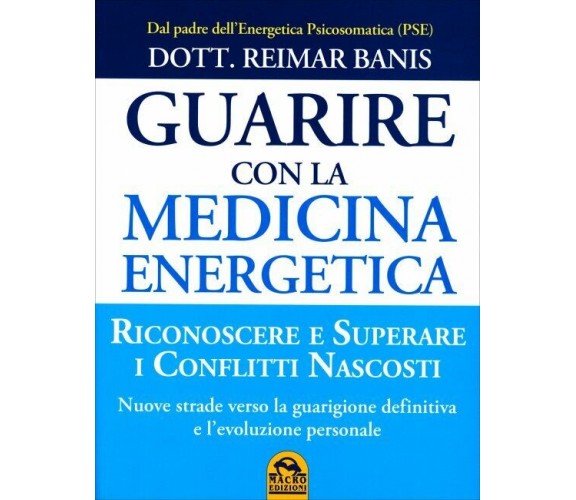 Guarire con la medicina energetica di Reimar Banis,  2015,  Macro Edizioni