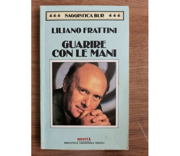 Guarire con le mani - L. Frattini - Rizzoli - 1992 - AR