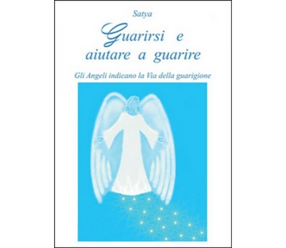 Guarirsi e aiutare a guarire - Satya,  2014,  Youcanp