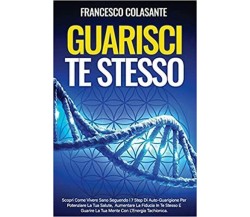 Guarisci Te Stesso Scopri Come Vivere Sano Seguendo I 7 Step Di Auto-Guarigione 