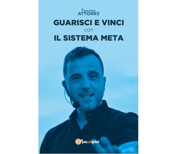 Guarisci e vinci con il Sistema Meta - di Francesco Attorre,  2018 - ER