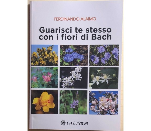 Guarisci te stesso con i fiori di Bach di Ferdinano Alaimo, 2021, Om Edizioni