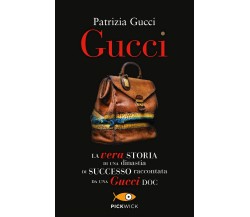 Gucci. La vera storia di una dinastia di successo raccontata da una Gucci doc