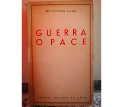  Guerra o pace	 di John Foster Dulles,  1952,  Capelli Editore-F