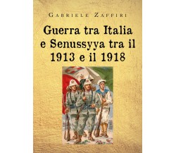 Guerra tra Italia e Senussyya tra il 1913 e il 1918 di Gabriele Zaffiri,  2020, 