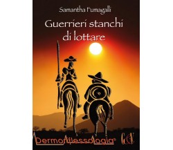 Guerrieri stanchi di lottare	 di Samantha Fumagalli,  2015,  Youcanprint