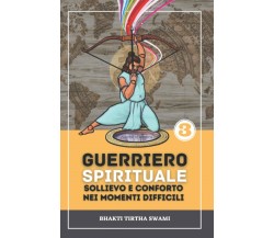 Guerriero Spirituale: Sollievo e conforto nei momenti difficili di Bhakti Tirtha