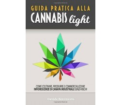 Guida Pratica Alla Cannabis Light Come Coltivare, Produrre e Commercializzare In