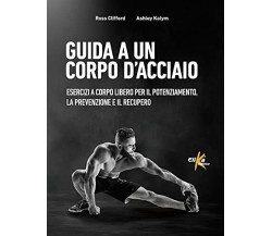 Guida a un corpo d'acciaio - Ross Clifford, Ashley Kalym - Elika,2021