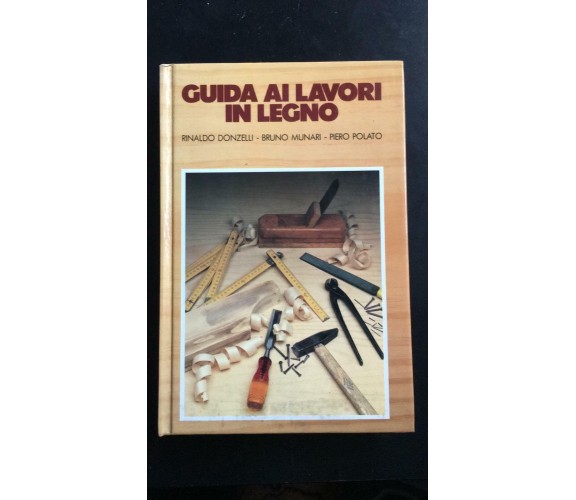 Guida ai lavori in legno - Donzelli, Munari, Polati, 1979, Club Degli Editori-P 