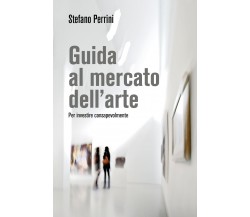 Guida al mercato dell’arte. di Stefano Perrini,  2021,  Youcanprint