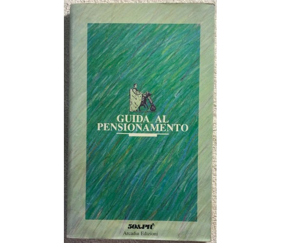 Guida al pensionamento di Aa.vv.,  1989,  Arcadia Edizioni