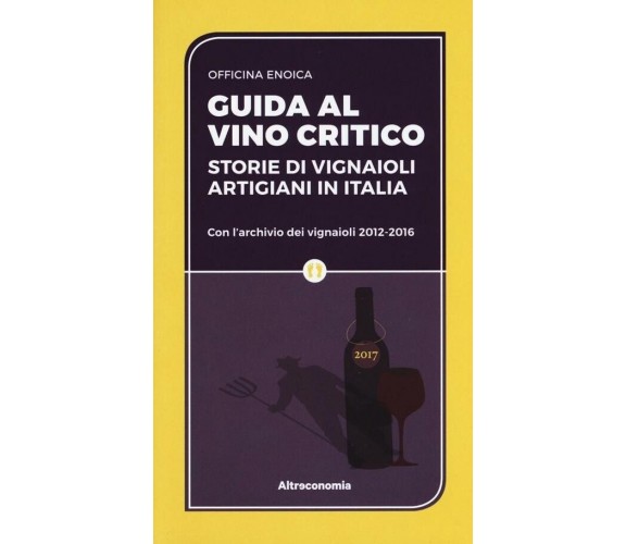 Guida al vino critico. Storie di vignaioli artigiani in Italia di Officina Enoi