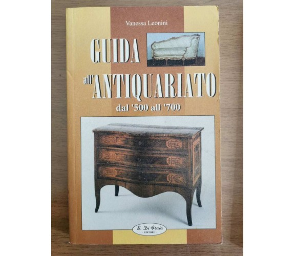 Guida all'Antiquariato dal '500 al '700 - V. Leonini - S. Di Fraia - AR