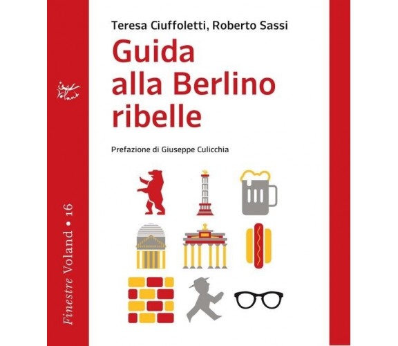 Guida alla Berlino ribelle di Teresa Ciuffoletti, Roberto Sassi, 2017, Voland