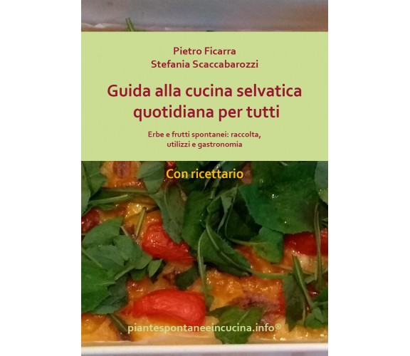 Guida alla cucina selvatica quotidiana per tutti. Erbe e frutti spontaneI