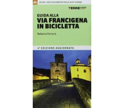 Guida alla via Francigena in bicicletta - Roberta Ferraris - Terre di Mezzo,2018