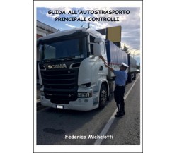 Guida all’autotrasporto. Principali controlli	 di Federico Michelotti,  2015