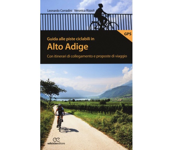 Guida alle piste ciclabili in Alto Adige - Corradini, Rizzoli - Ediciclo, 2018