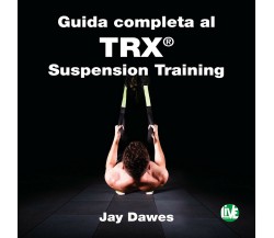 Guida completa al trx suspension - Jay Dawes - LIVE Edizioni, 2019