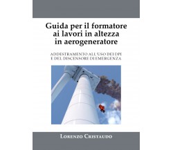 Guida per il formatore ai lavori in altezza in aerogeneratore di Lorenzo Cristau