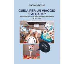 Guida per un viaggio FAI DA TE. Tante piccole cose utili da sapere per organizza