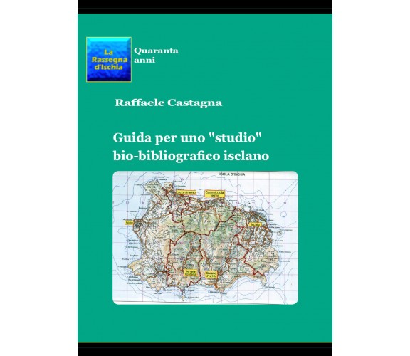 Guida per uno «studio» bio-bibliografico isclano di Raffaele Castagna,  2019,  Y