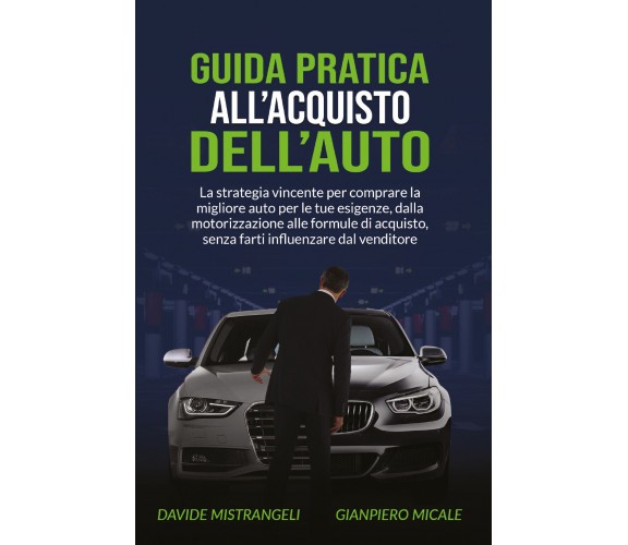 Guida pratica all’acquisto dell’auto. La strategia vincente per comprare la migl