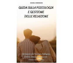 Guida sulla Psicologia e Gestione delle Relazioni - DANIEL ROBINSON - 2021