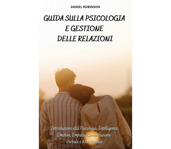 Guida sulla Psicologia e Gestione delle Relazioni - DANIEL ROBINSON - 2021