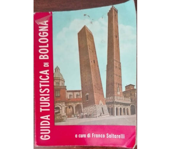 Guida turistica di Bologna - Franco Saltarelli - A. Fioravanti,1963 - A